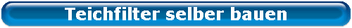 Teichfilter selber bauen